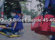 Quick Bites - Podcast Episode 45-46