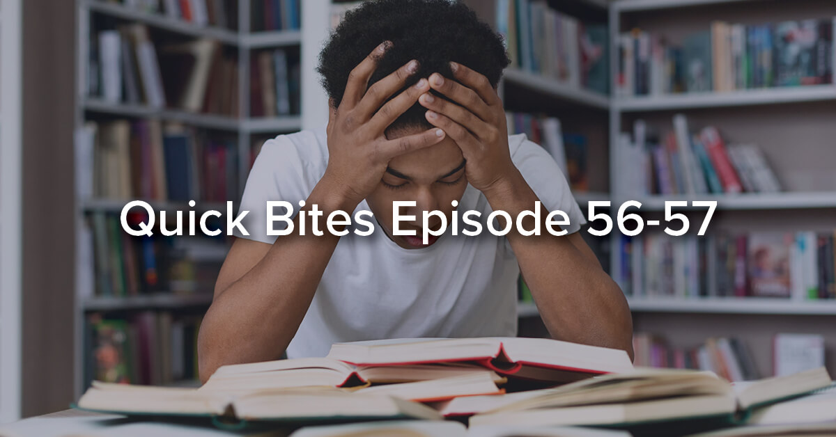 Quick Bites Episode 56-57 – Scared of School Stressed college student trying to study